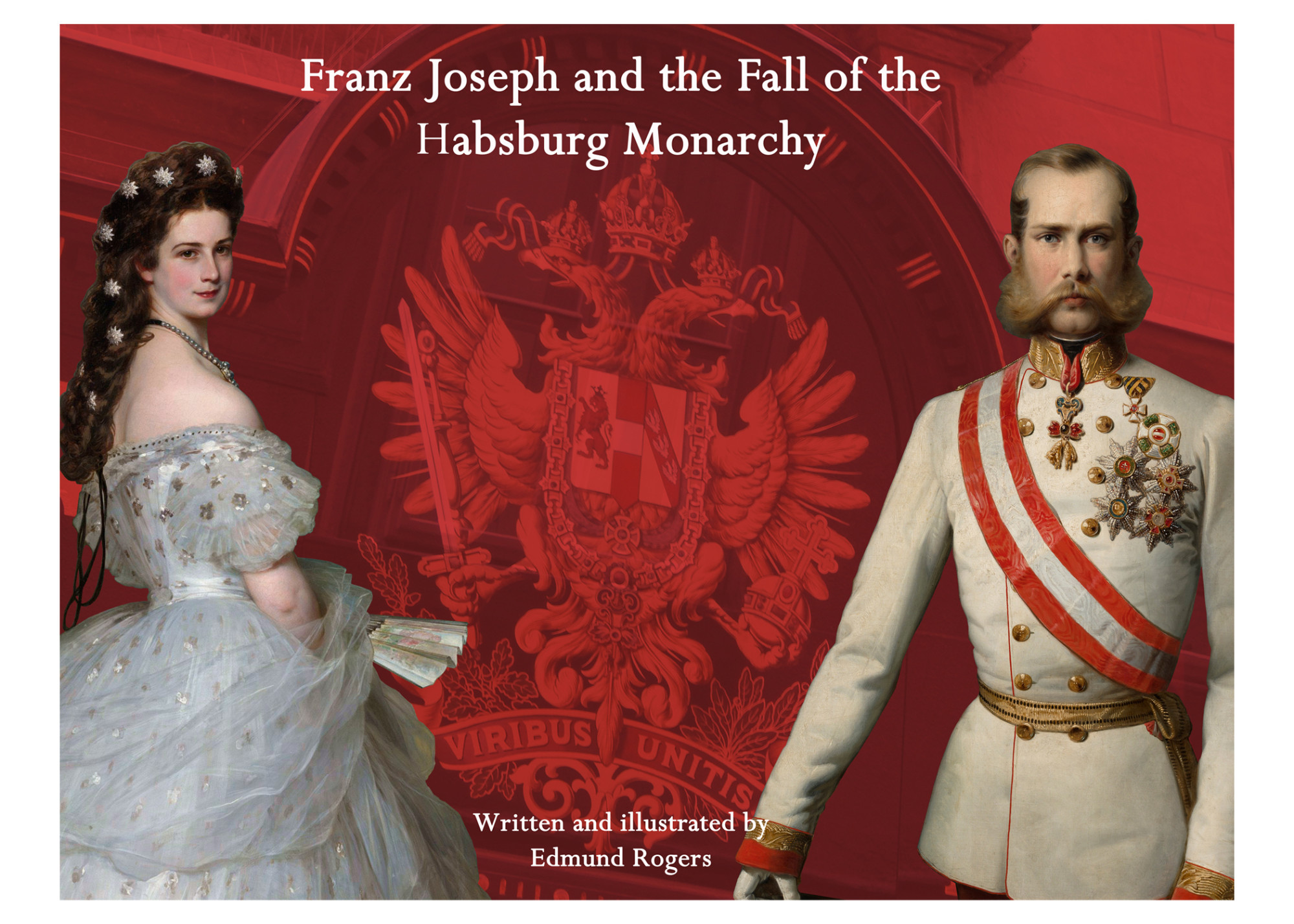 Front cover from the book "Franz Joseph and the Fall of the Habsburg Monarchy", Edmund Rogers