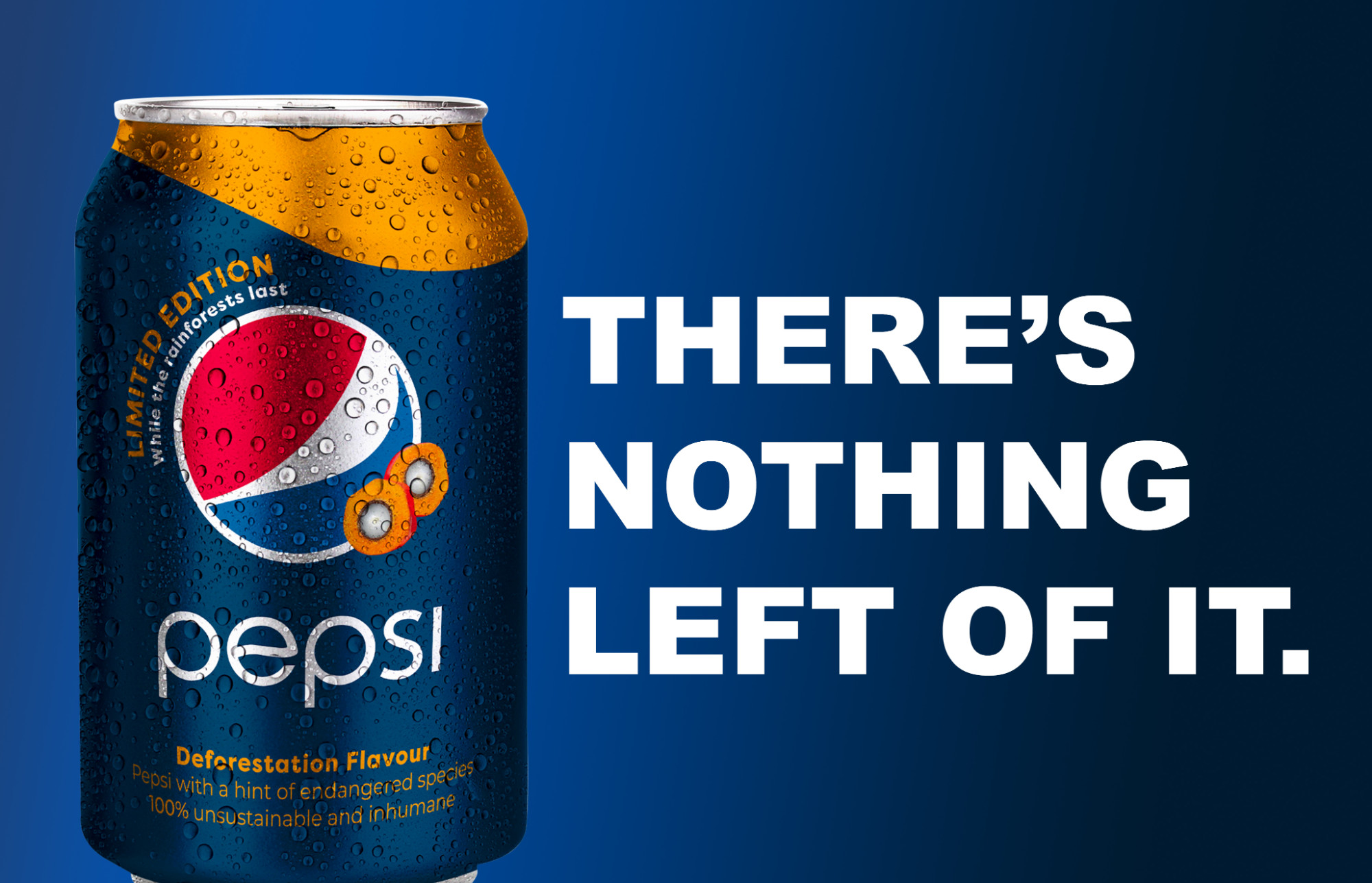 PepsiCo are one of the many large corporations contributing to the brutal destruction of rainforests. Using palm oil in every can of Pepsi, various endangered species are losing their homes and families for the cost of a refreshing, fizzy drink. Bryony Smart.