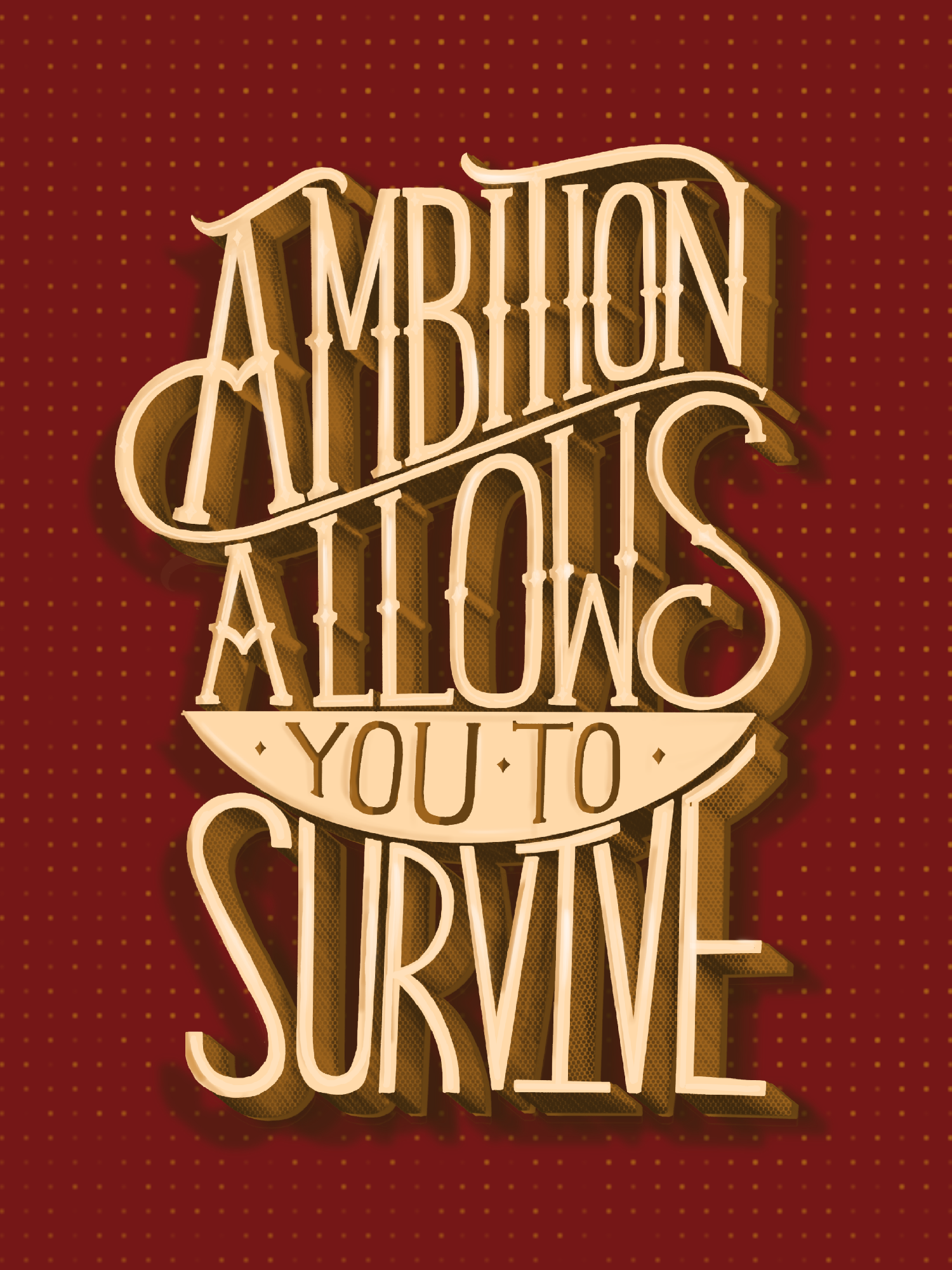 Ambition allows you to survive